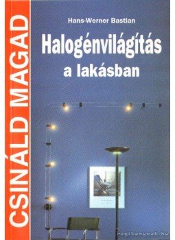 Hans-Werner Bastian - Halogénvilágítás a lakásban Hans-Werner Bastian - Halogénvilágítás a lakásban, Budapest 2002 antikvár könyv