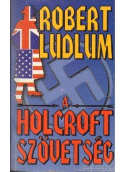 Robert Ludlum - A Holcroft szövetség Robert Ludlum - A Holcroft szövetség, Budapest 2001 antikvár könyv