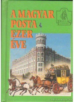 Horváth Károly - A magyar posta ezer éve Horváth Károly - A magyar posta ezer éve, Budapest 1999 antikvár könyv