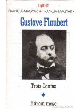 Gustave Flaubert - Trois Contes - Három mese Gustave Flaubert - Trois Contes - Három mese, Budapest 2001 antikvár könyv