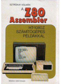 Sztrókay Kálmán - A Z80 Assembler Sztrókay Kálmán - A Z80 Assembler, Budapest 1985 antikvár könyv