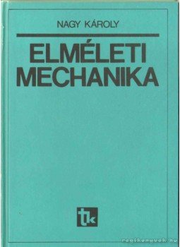 Nagy Károly Dr. - Elméleti mechanika Nagy Károly Dr. - Elméleti mechanika, Budapest 1989 antikvár könyv