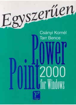 Tarr Bence, Csányi Kornél - Power Point 2000 for Windows Tarr Bence, Csányi Kornél - Power Point 2000 for Windows, Budapest 2000 antikvár könyv
