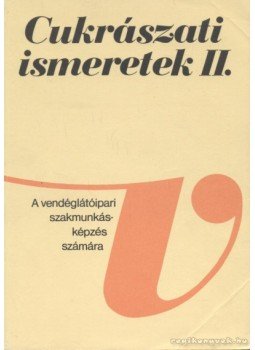 Dunszt Károly - Cukrászati ismeretek II. Dunszt Károly - Cukrászati ismeretek II., Budapest 1995 antikvár könyv