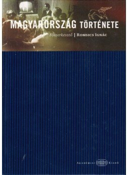 Romsics Ignác - Magyarország története Romsics Ignác - Magyarország története, Budapest 2016 antikvár könyv