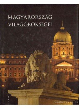Illés Andrea - Magyarország világörökségei Illés Andrea - Magyarország világörökségei, 2010 antikvár könyv