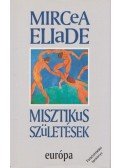 Mircea Eliade - Misztikus születések