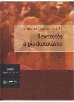 Hoffmann Márta (szerk.), Kozák Ákos, Veres Zoltán - Bevezetés a piackutatásba Hoffmann Márta (szerk.), Kozák Ákos, Veres Zoltán - Bevezetés a piackutatásba, Budapest 2006 antikvár könyv