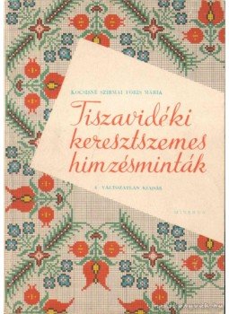 Kocsisné Szirmai Fóris Mária - Tiszavidéki keresztszemes hímzésminták Kocsisné Szirmai Fóris Mária - Tiszavidéki keresztszemes hímzésminták, 0 antikvár könyv