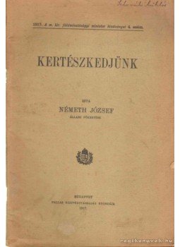 Németh József - Kertészkedjünk Németh József - Kertészkedjünk, Budapest 1917 antikvár könyv