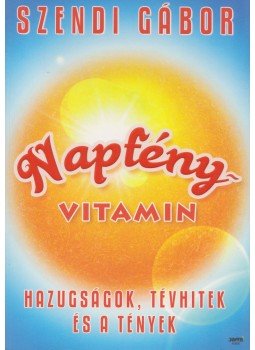 Szendi Gábor - Napfényvitamin - Tények és tévhitek a D-vitaminról Szendi Gábor - Napfényvitamin - Tények és tévhitek a D-vitaminról, Budapest 2012 antikvár könyv