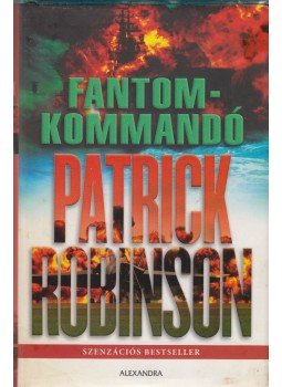 Patrick Robinson - Fantomkommandó Patrick Robinson - Fantomkommandó, Pécs 2007 antikvár könyv