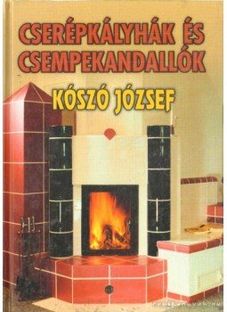 Kószó József - Cserépkályhák és csempekandallók Kószó József - Cserépkályhák és csempekandallók, 2001 antikvár könyv