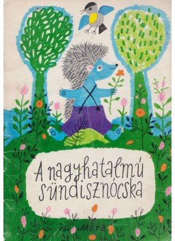 Móra Ferenc - A nagyhatalmú sündisznócska Móra Ferenc - A nagyhatalmú sündisznócska, Budapest 1978 antikvár könyv