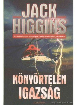 Jack Higgins - Könyörtelen igazság Jack Higgins - Könyörtelen igazság, Pécs 2009 antikvár könyv