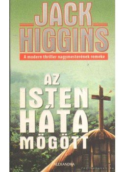 Jack Higgins - Az isten háta mögött Jack Higgins - Az isten háta mögött, 2006 antikvár könyv