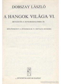 Dobszay László - A hangok világa VI Dobszay László - A hangok világa VI, Budapest 0 antikvár könyv