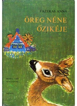 Fazekas Anna - Öreg néne őzikéje Fazekas Anna - Öreg néne őzikéje, Budapest 1978 antikvár könyv
