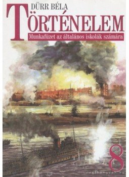 Dürr Béla - Történelem 8 Dürr Béla - Történelem 8, Budapest 2005 antikvár könyv