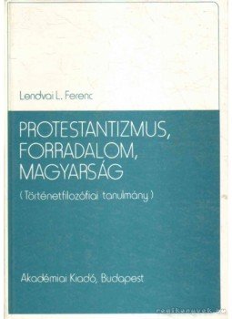 Lendvai L. Ferenc - Protestantizmus, forradalom, magyarság Lendvai L. Ferenc - Protestantizmus, forradalom, magyarság, Budapest 1986 antikvár könyv