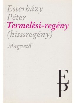 Esterházy Péter - Termelési-regény Esterházy Péter - Termelési-regény, Budapest 1992 antikvár könyv