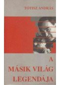 Tótisz András - A másik világ legendája