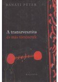 Bánáti Péter - A transzvesztita és más történetek