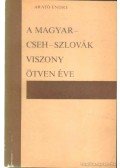 Arató Endre - A magyar-cseh-szlovák viszony ötven éve