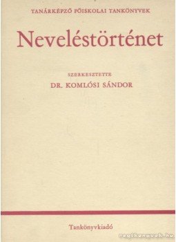 Nagy János, Komlósi Sándor, Bereczki Sándor - Neveléstörténet Nagy János, Komlósi Sándor, Bereczki Sándor - Neveléstörténet, Budapest 1986 antikvár könyv