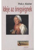 Polcz Alaine - Ideje az öregségnek