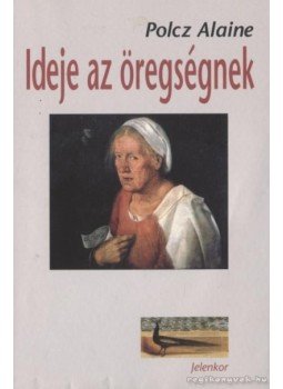 Polcz Alaine - Ideje az öregségnek Polcz Alaine - Ideje az öregségnek, Pécs 2008 antikvár könyv