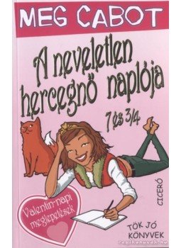 Meg Cabot - A neveletlen hercegnő naplója 7 és 3/4 Meg Cabot - A neveletlen hercegnő naplója 7 és 3/4, 2007 antikvár könyv