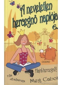 Meg Cabot - A neveletlen hercegnő naplója 6. Meg Cabot - A neveletlen hercegnő naplója 6., 2005 antikvár könyv