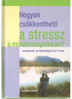 Dibás Gabriella - Hogyan csökkenthető a stressz a mindennapokban? Dibás Gabriella - Hogyan csökkenthető a stressz a mindennapokban?, Budapest 2012 antikvár könyv