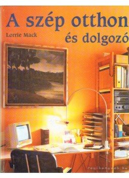 Mack, Lorrie - A szép otthon és dolgozó Mack, Lorrie - A szép otthon és dolgozó, Budapest 2005 antikvár könyv