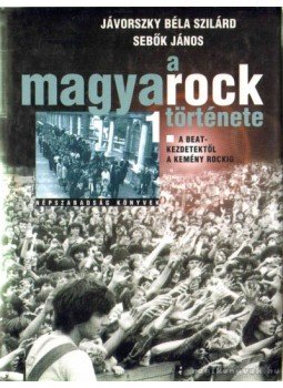 Sebők János, Jávorszky Béla Szilárd - A magyarock története 1. Sebők János, Jávorszky Béla Szilárd - A magyarock története 1., null 2005 antikvár könyv
