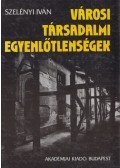 Szelényi Iván - Városi társadalmi egyenlőtlenségek