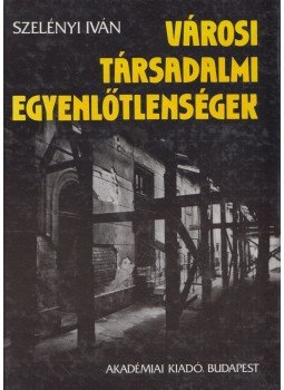 Szelényi Iván - Városi társadalmi egyenlőtlenségek Szelényi Iván - Városi társadalmi egyenlőtlenségek, Budapest 1990 antikvár könyv