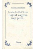 Szomjas Schiffert György - Hajnal vagyon, szép piros...