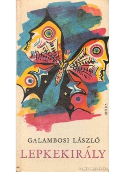 Galambosi László - Lepkekirály (dedikált) Galambosi László - Lepkekirály (dedikált), Budapest 1975 antikvár könyv