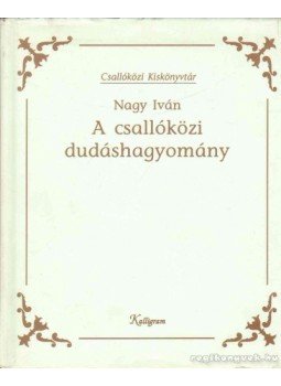 Nagy Iván - A csallóközi dudáshagyomány Nagy Iván - A csallóközi dudáshagyomány, Pozsony 2002 antikvár könyv