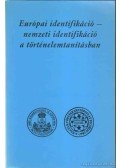  - Európai identifikáció - nemzeti identifikáció a történelemtanításban