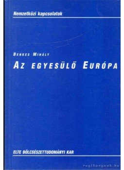 Benkes Mihály - Az egyesülő Európa Benkes Mihály - Az egyesülő Európa, Budapest 2002 antikvár könyv