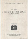 Soós László - A szolnoki cukorgyár története