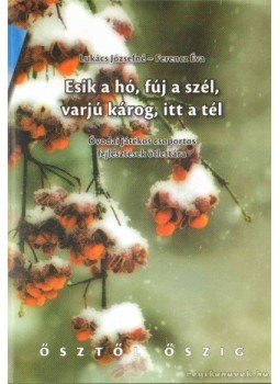 Ferencz Éva, Lukács Józsefné - Esik a hó, fúj a szél, varjú károg, itt a tél Ferencz Éva, Lukács Józsefné - Esik a hó, fúj a szél, varjú károg, itt a tél, Budapest 2011 antikvár könyv