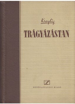 Kreybig Lajos - Trágyázástan Kreybig Lajos - Trágyázástan, Budapest 1955 antikvár könyv