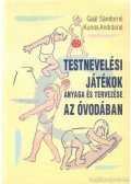 Kunos Andrásné,Gaál Sándorné - Testnevelési játékok anyaga és tervezése az óvodában