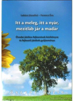 Ferencz Éva, Lukács Józsefné - Itt a meleg, itt a nyár, mezítláb jár a madár Ferencz Éva, Lukács Józsefné - Itt a meleg, itt a nyár, mezítláb jár a madár, Budapest 2010 antikvár könyv