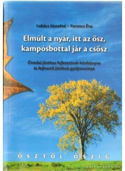 Ferencz Éva, Lukács Józsefné - Elmúlt a nyár, itt az ősz, kampósbottal jár a csősz Ferencz Éva, Lukács Józsefné - Elmúlt a nyár, itt az ősz, kampósbottal jár a csősz, Budapest 2009 antikvár könyv