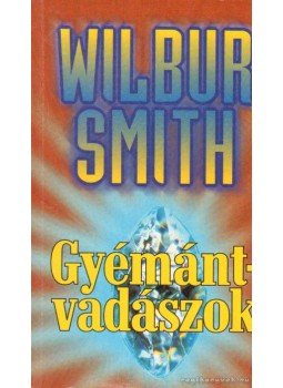 Wilbur Smith - Gyémántvadászok Wilbur Smith - Gyémántvadászok, 1997 antikvár könyv